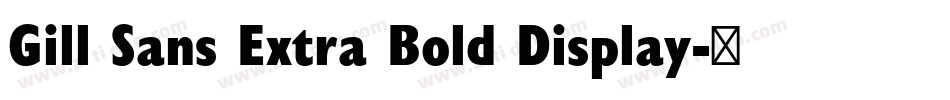 Gill Sans Extra Bold Display字体转换